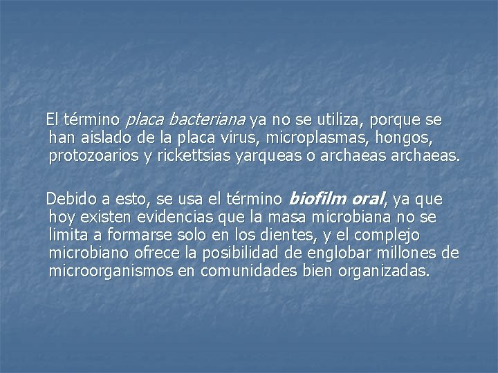 El término placa bacteriana ya no se utiliza, porque se han aislado de la
