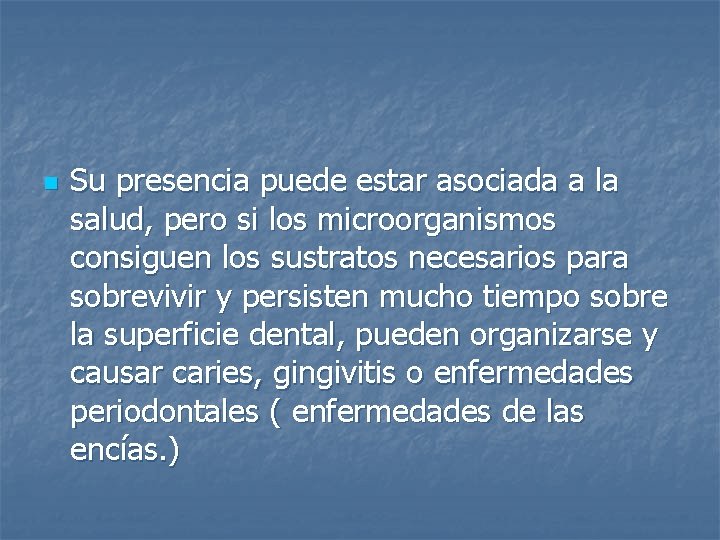 n Su presencia puede estar asociada a la salud, pero si los microorganismos consiguen