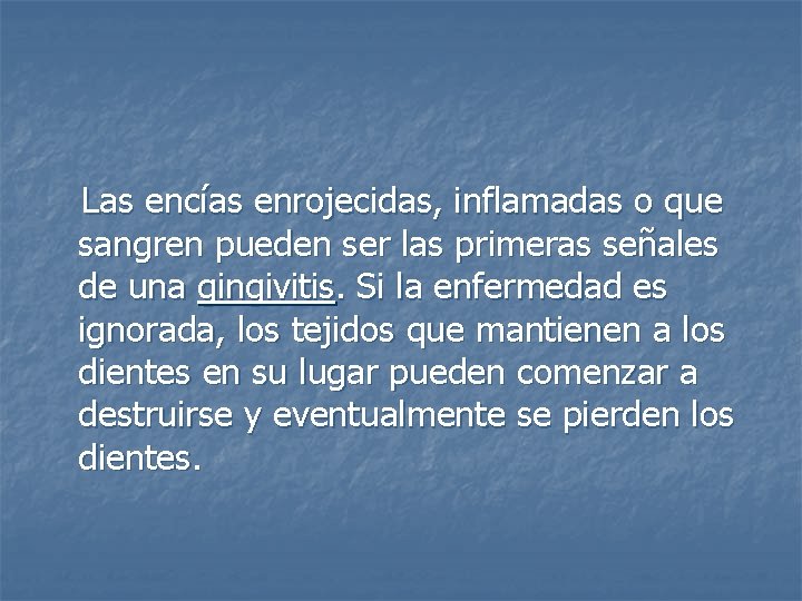 Las encías enrojecidas, inflamadas o que sangren pueden ser las primeras señales de una