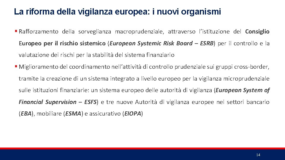 La riforma della vigilanza europea: i nuovi organismi § Rafforzamento della sorveglianza macroprudenziale, attraverso