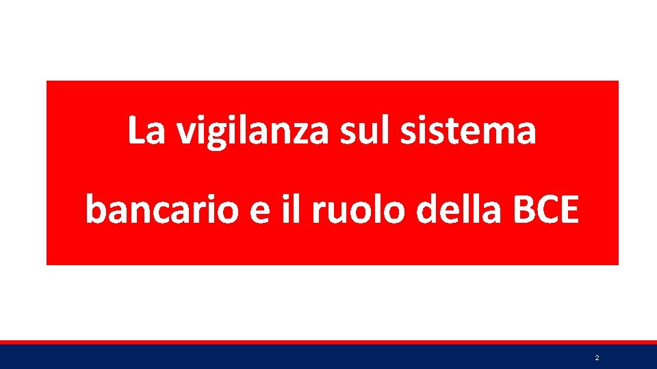 La vigilanza sul sistema bancario e il ruolo della BCE 2 