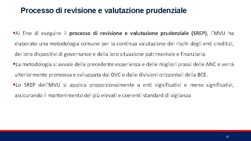 Processo di revisione e valutazione prudenziale §Al fine di eseguire il processo di revisione