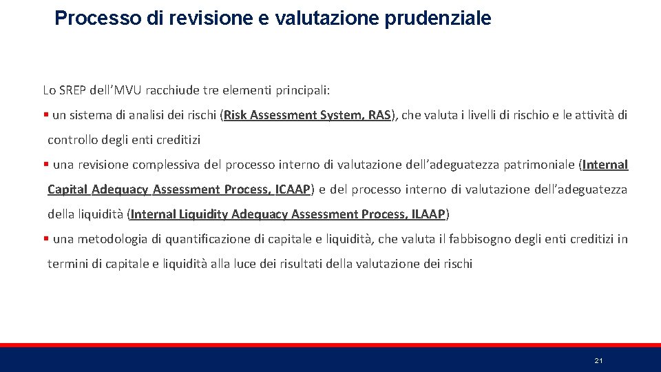 Processo di revisione e valutazione prudenziale Lo SREP dell’MVU racchiude tre elementi principali: §