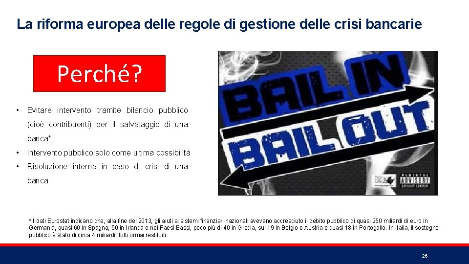 La riforma europea delle regole di gestione delle crisi bancarie Perché? • Evitare intervento