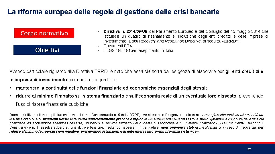 La riforma europea delle regole di gestione delle crisi bancarie Corpo normativo Obiettivi •