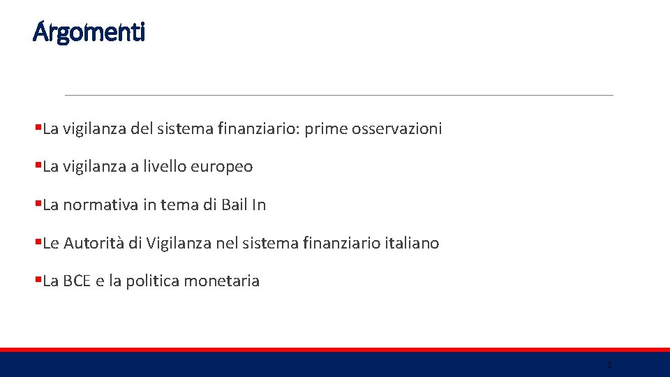 Argomenti §La vigilanza del sistema finanziario: prime osservazioni §La vigilanza a livello europeo §La