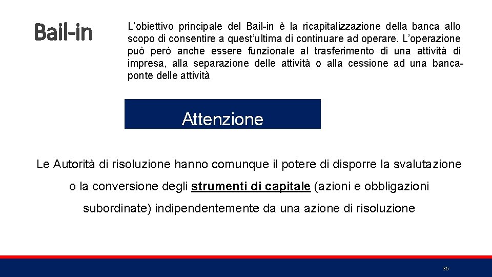 Bail-in L’obiettivo principale del Bail-in è la ricapitalizzazione della banca allo scopo di consentire