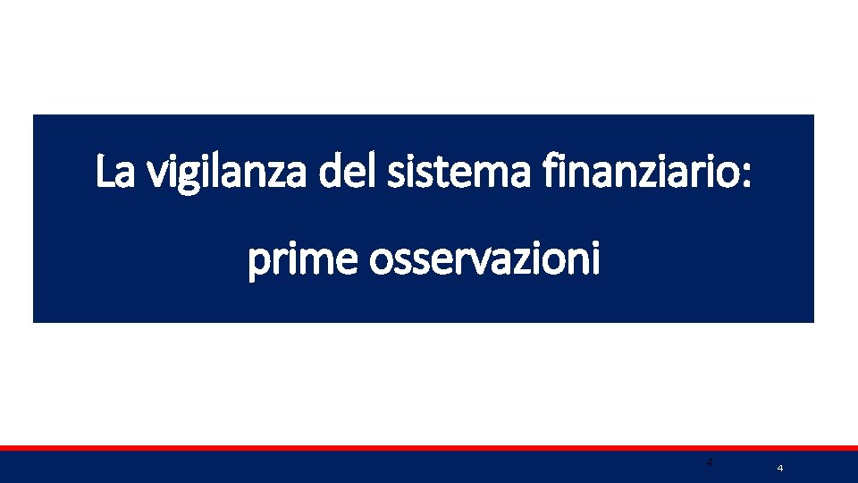 La vigilanza del sistema finanziario: prime osservazioni 4 4 