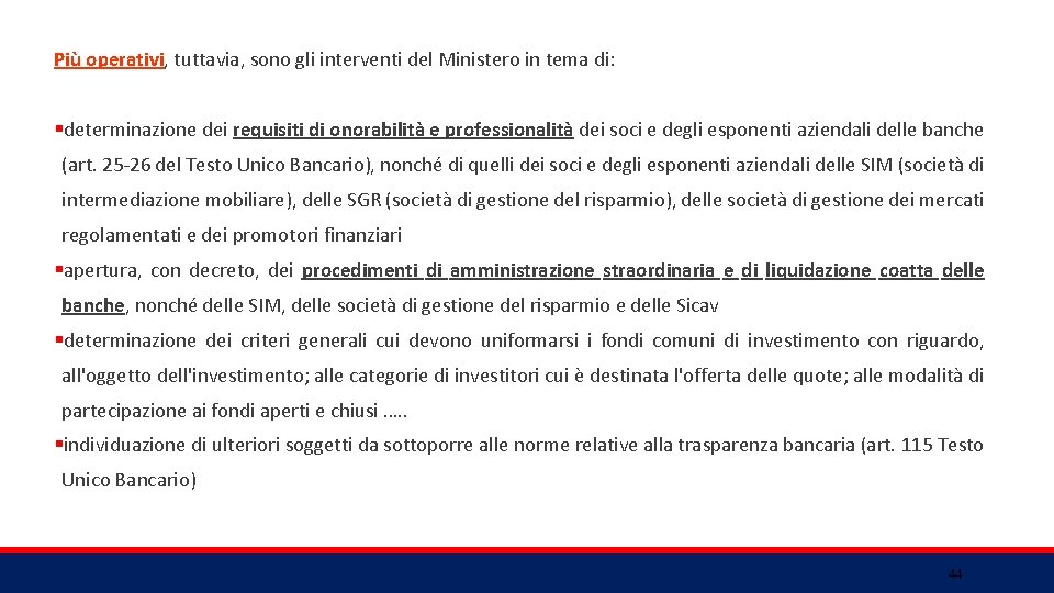 Più operativi, tuttavia, sono gli interventi del Ministero in tema di: §determinazione dei requisiti