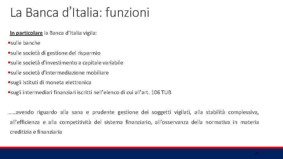 La Banca d’Italia: funzioni In particolare la Banca d’Italia vigila: §sulle banche §sulle società