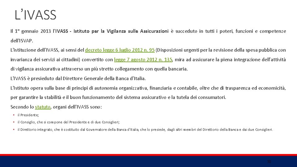 L’IVASS Il 1° gennaio 2013 l'IVASS - Istituto per la Vigilanza sulle Assicurazioni è