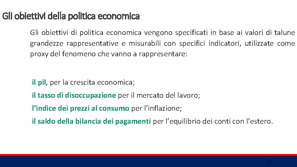 Gli obiettivi della politica economica Gli obiettivi di politica economica vengono specificati in base