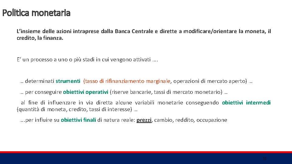 Politica monetaria L’insieme delle azioni intraprese dalla Banca Centrale e dirette a modificare/orientare la