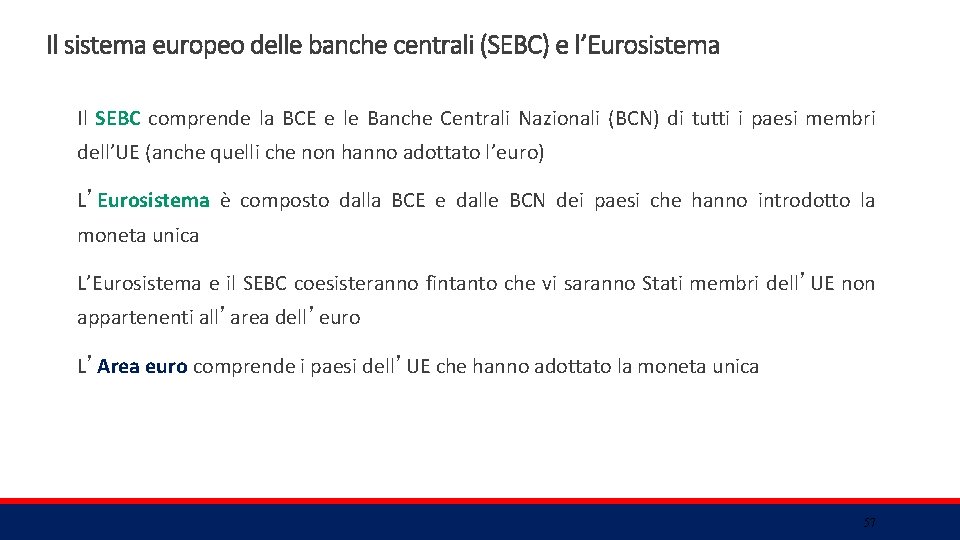 Il sistema europeo delle banche centrali (SEBC) e l’Eurosistema Il SEBC comprende la BCE