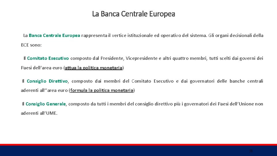 La Banca Centrale Europea rappresenta il vertice istituzionale ed operativo del sistema. Gli organi