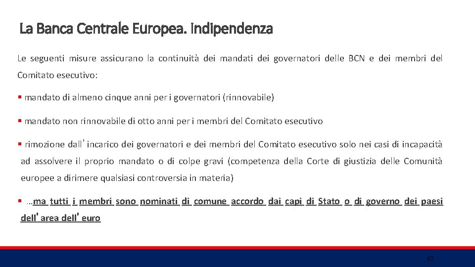 La Banca Centrale Europea. Indipendenza Le seguenti misure assicurano la continuità dei mandati dei