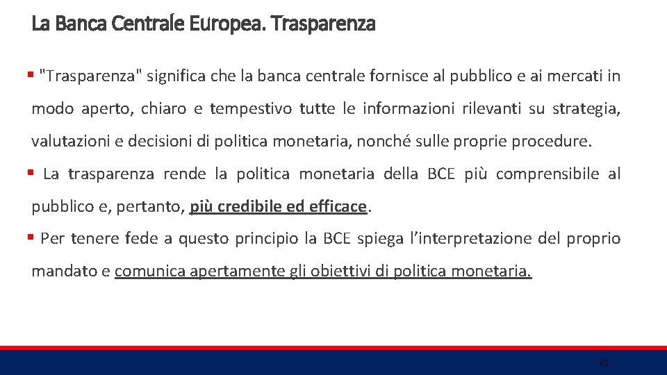 La Banca Centrale Europea. Trasparenza § "Trasparenza" significa che la banca centrale fornisce al