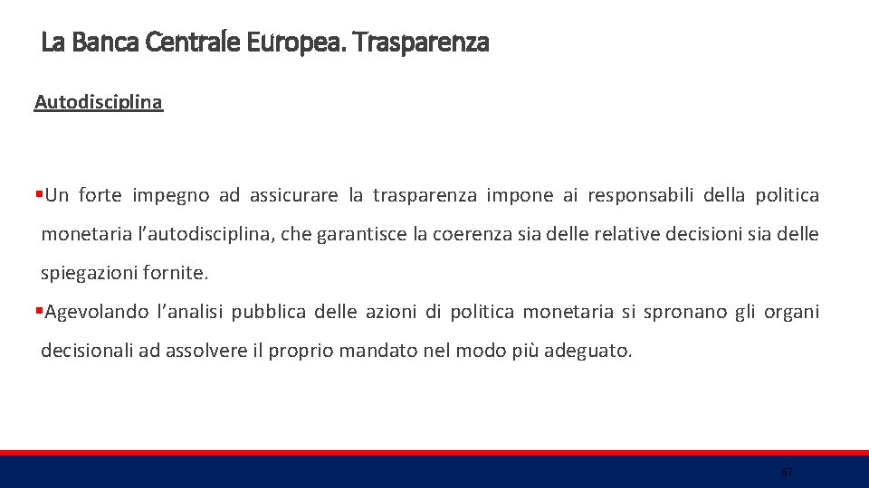 La Banca Centrale Europea. Trasparenza Autodisciplina §Un forte impegno ad assicurare la trasparenza impone