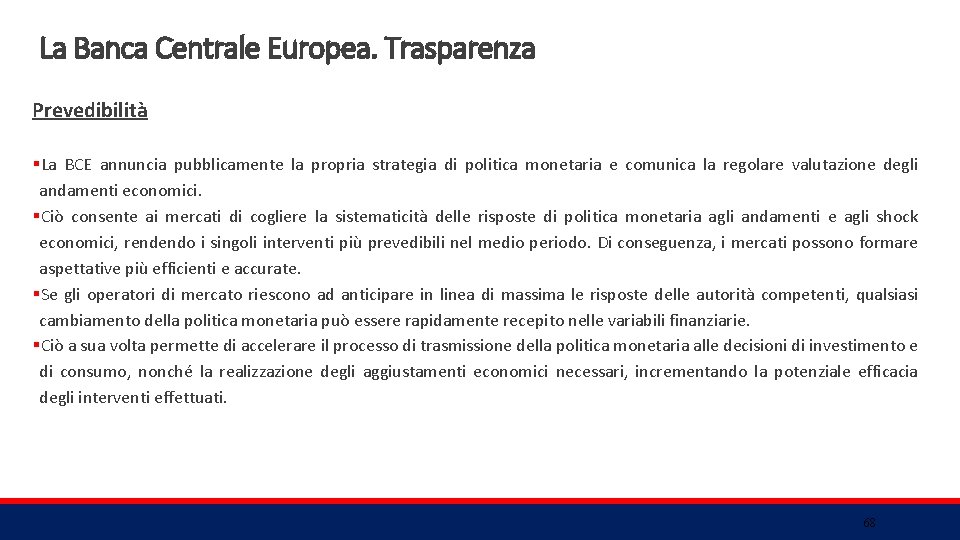 La Banca Centrale Europea. Trasparenza Prevedibilità §La BCE annuncia pubblicamente la propria strategia di