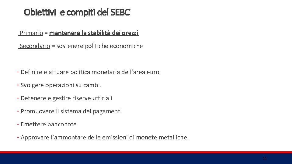 Obiettivi e compiti del SEBC Primario = mantenere la stabilità dei prezzi Secondario =