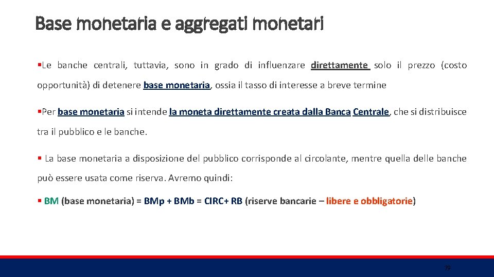 Base monetaria e aggregati monetari §Le banche centrali, tuttavia, sono in grado di influenzare