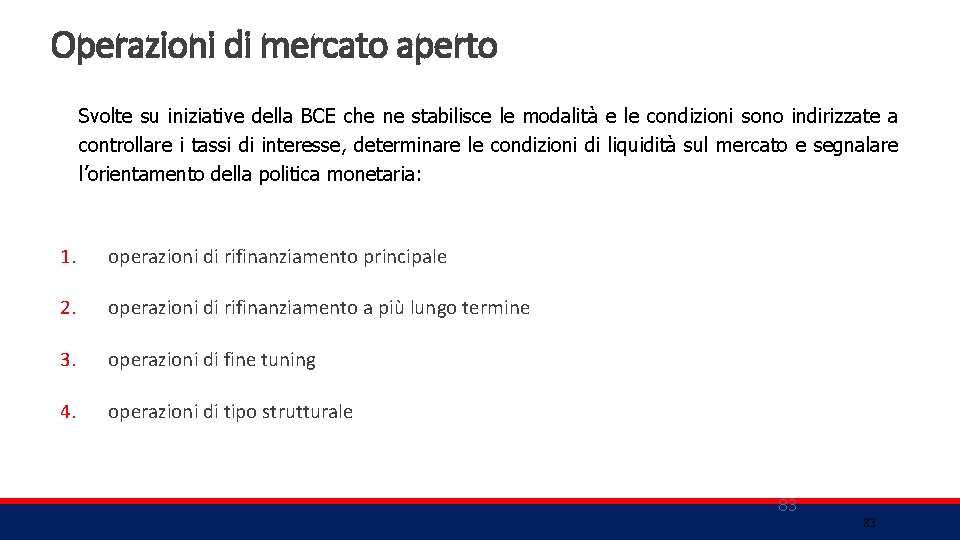 Operazioni di mercato aperto Svolte su iniziative della BCE che ne stabilisce le modalità