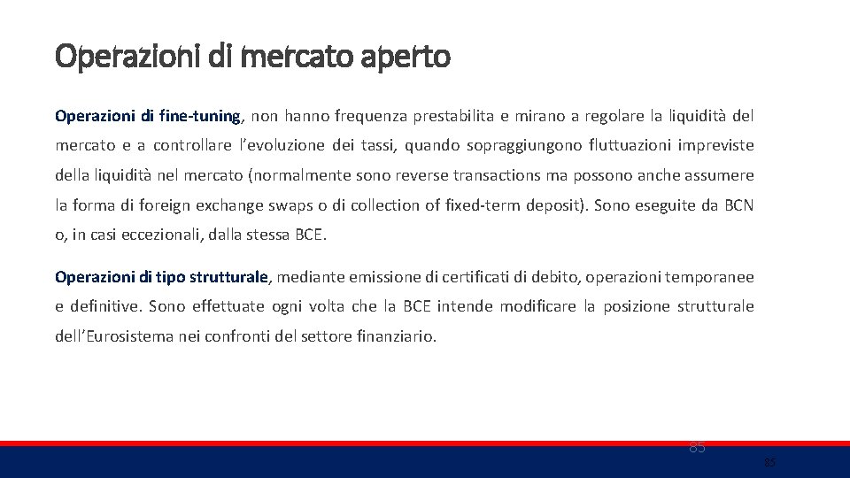 Operazioni di mercato aperto Operazioni di fine-tuning, non hanno frequenza prestabilita e mirano a