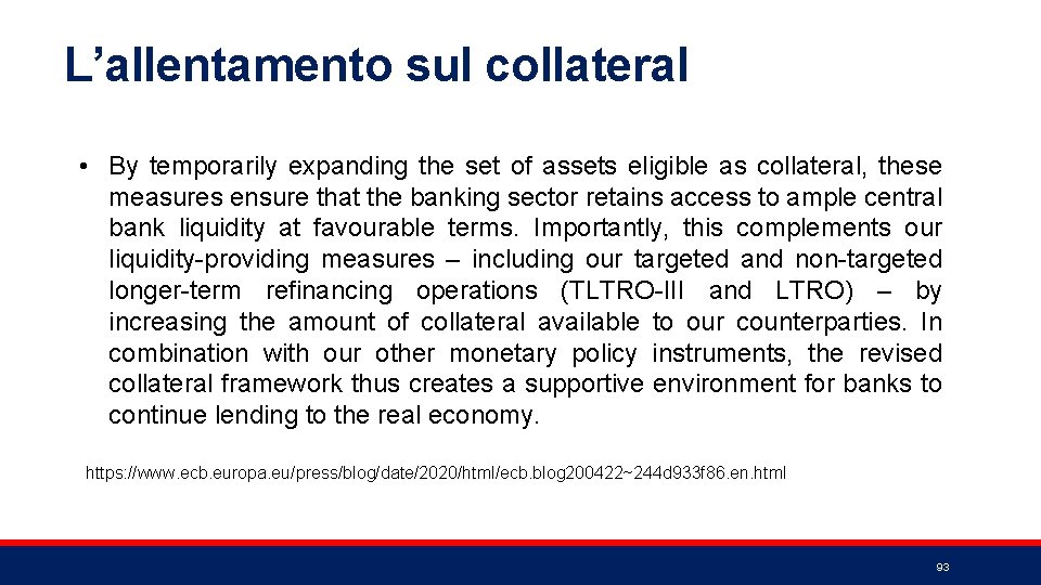 L’allentamento sul collateral • By temporarily expanding the set of assets eligible as collateral,