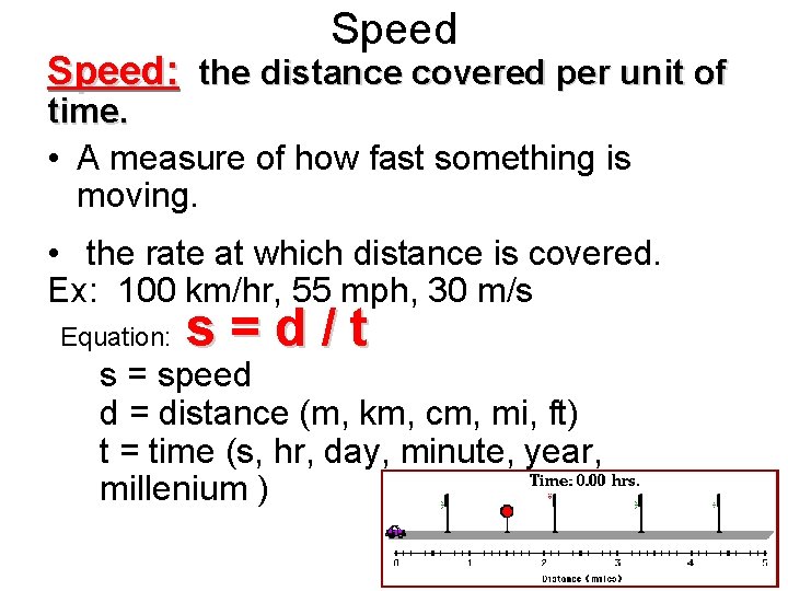 Speed: the distance covered per unit of time. • A measure of how fast