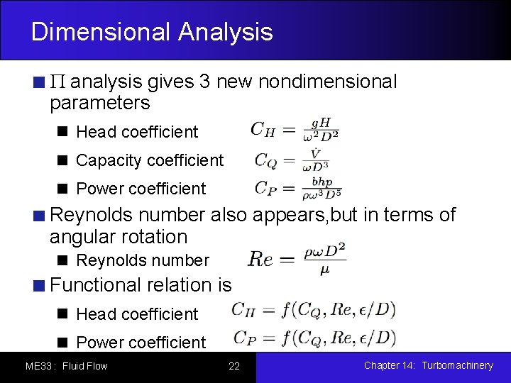 Dimensional Analysis analysis gives 3 new nondimensional parameters Head coefficient Capacity coefficient Power coefficient