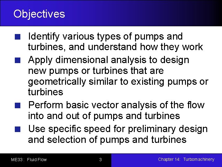 Objectives Identify various types of pumps and turbines, and understand how they work Apply