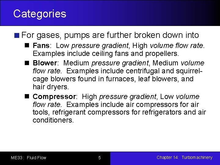 Categories For gases, pumps are further broken down into Fans: Low pressure gradient, High