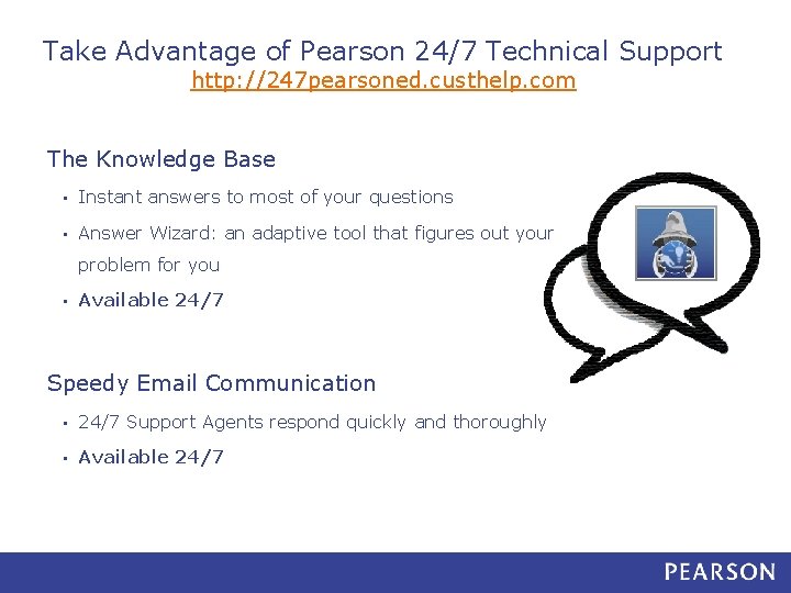 Take Advantage of Pearson 24/7 Technical Support http: //247 pearsoned. custhelp. com The Knowledge