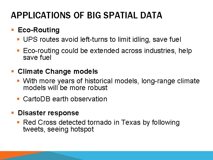 APPLICATIONS OF BIG SPATIAL DATA § Eco-Routing § UPS routes avoid left-turns to limit APPLICATIONS OF BIG SPATIAL DATA § Eco-Routing § UPS routes avoid left-turns to limit