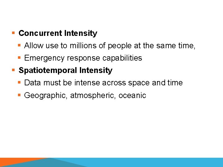 § Concurrent Intensity § Allow use to millions of people at the same time,