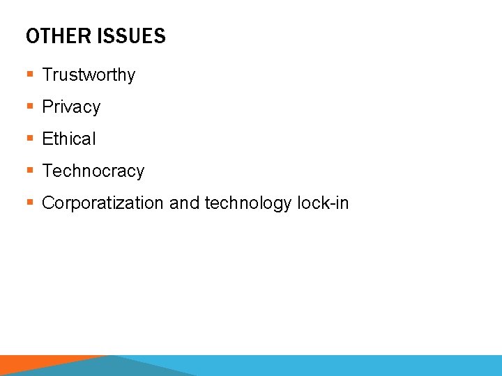 OTHER ISSUES § Trustworthy § Privacy § Ethical § Technocracy § Corporatization and technology