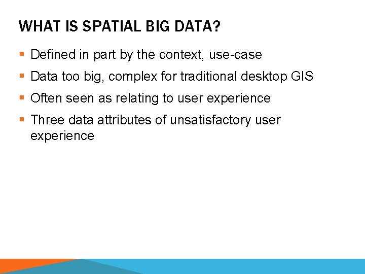 WHAT IS SPATIAL BIG DATA? § Defined in part by the context, use-case §