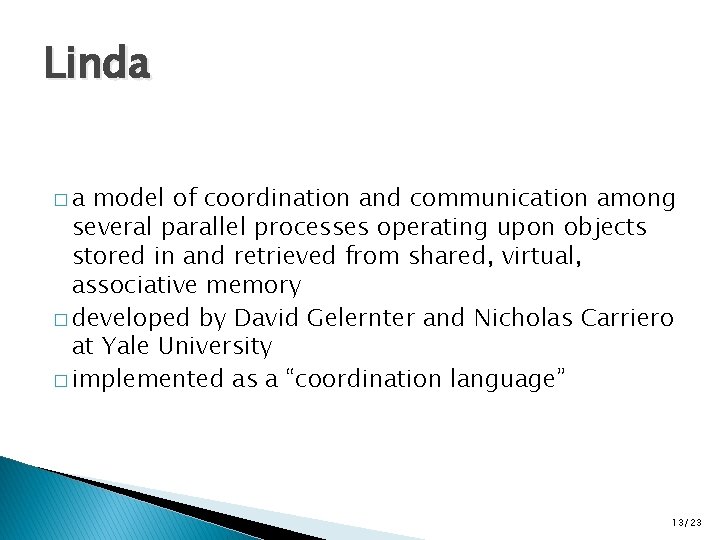 Linda �a model of coordination and communication among several parallel processes operating upon objects