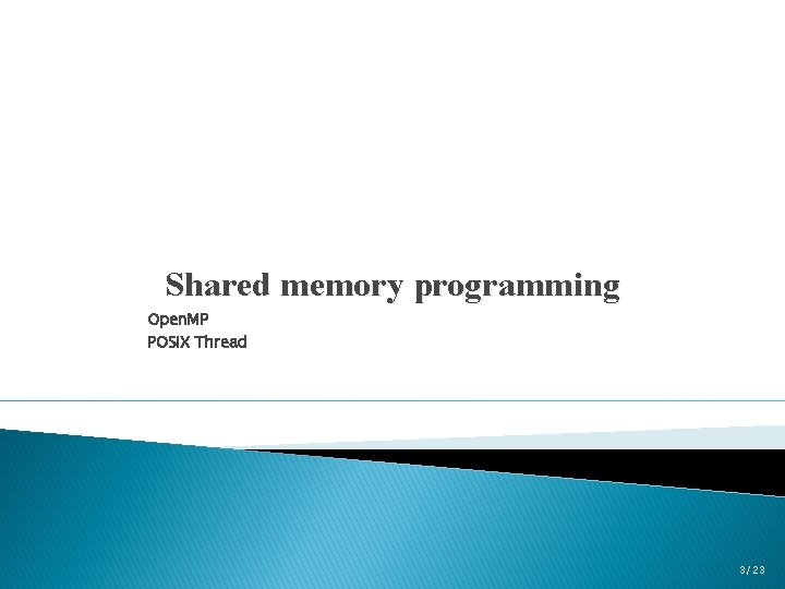 Shared memory programming Open. MP POSIX Thread 3/23 