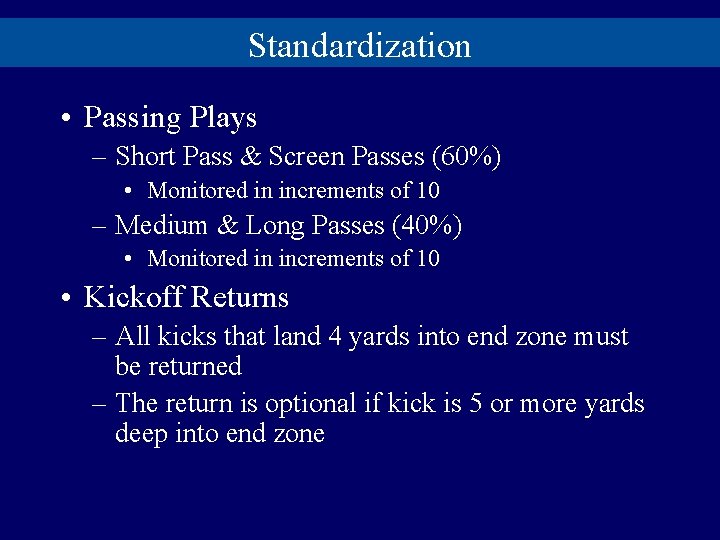 Standardization • Passing Plays – Short Pass & Screen Passes (60%) • Monitored in