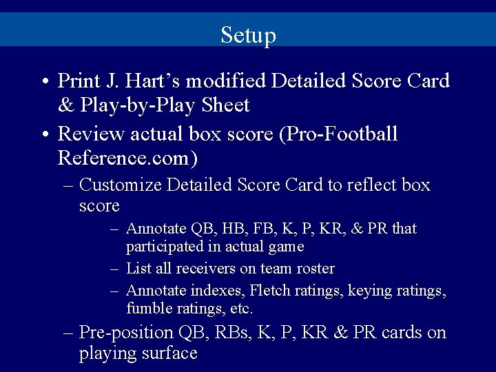 Setup • Print J. Hart’s modified Detailed Score Card & Play-by-Play Sheet • Review