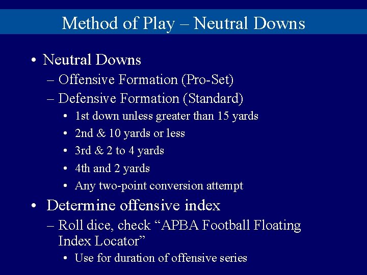 Method of Play – Neutral Downs • Neutral Downs – Offensive Formation (Pro-Set) –