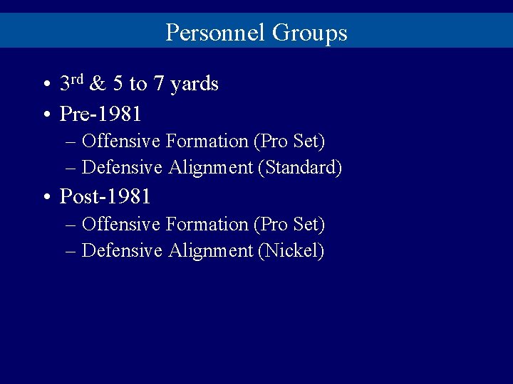 Personnel Groups • 3 rd & 5 to 7 yards • Pre-1981 – Offensive