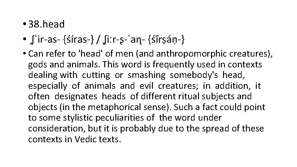  • 38. head • ʆˈir-as- {śíras-} / ʆiːr-ʂ-ˈaɳ- {śīrṣáṇ-} • Can refer to