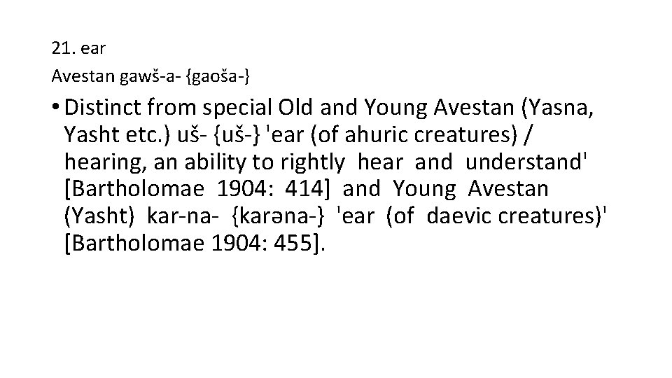 21. ear Avestan gawš-a- {gaoša-} • Distinct from special Old and Young Avestan (Yasna,