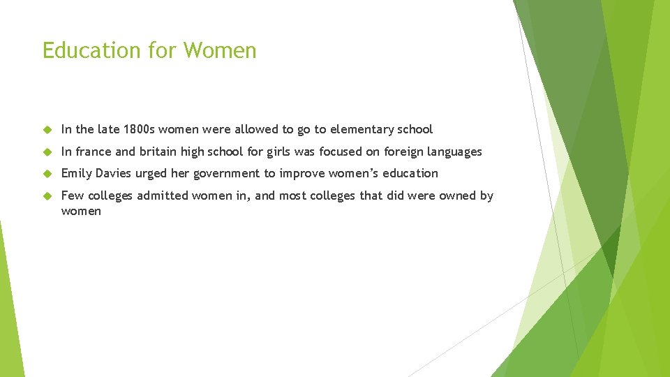 Education for Women In the late 1800 s women were allowed to go to