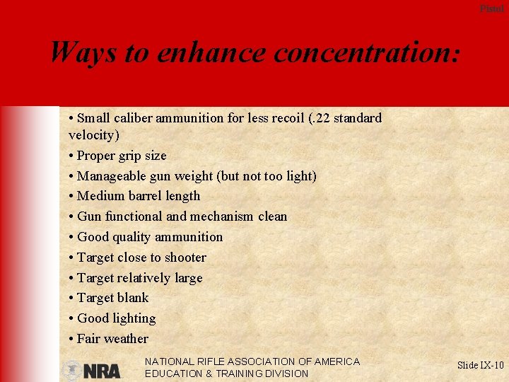 Pistol Ways to enhance concentration: • Small caliber ammunition for less recoil (. 22