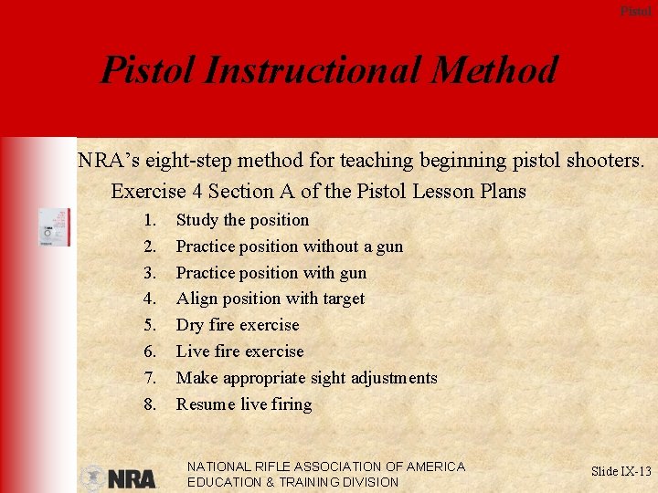 Pistol Instructional Method NRA’s eight-step method for teaching beginning pistol shooters. Exercise 4 Section