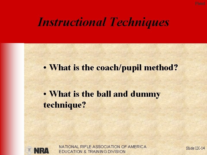 Pistol Instructional Techniques • What is the coach/pupil method? • What is the ball