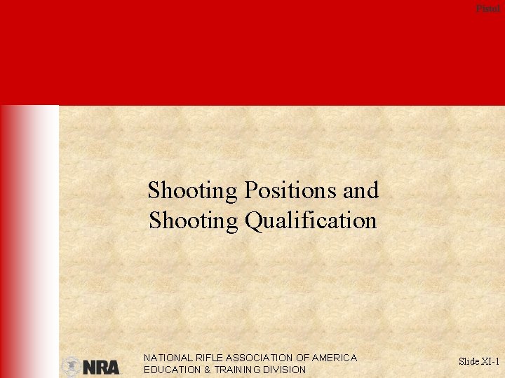 Pistol Shooting Positions and Shooting Qualification NATIONAL RIFLE ASSOCIATION OF AMERICA EDUCATION & TRAINING